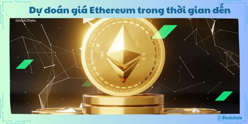 Dự đoán giá Ethereum trong thời gian đến