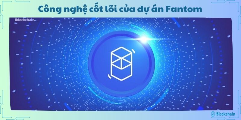 Công nghệ cốt lõi của dự án Fantom