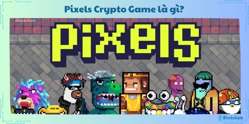 Pixels Crypto Game là gì?