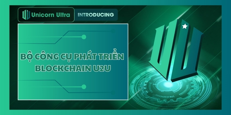 Giới thiệu về bộ công cụ phát triển Blockchain U2U