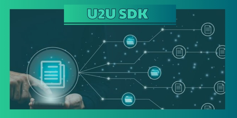 Lợi ích của việc sử dụng U2U SDK