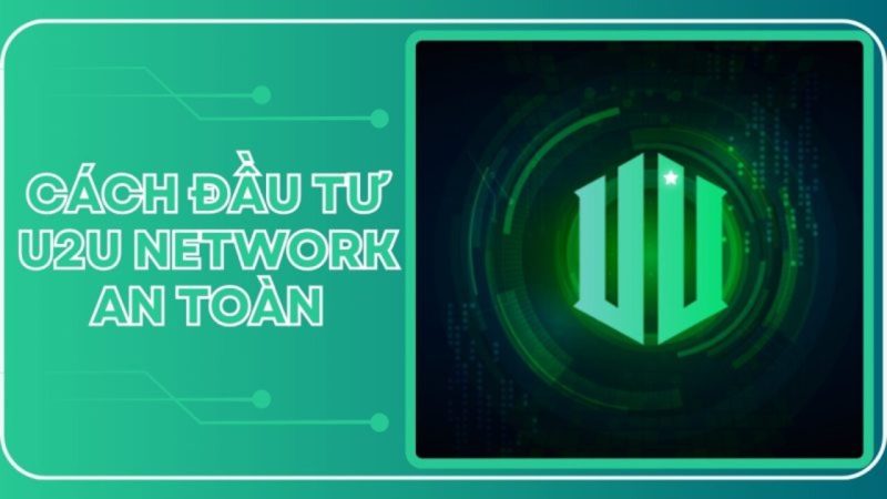 Cách đầu tư U2U Network an toàn