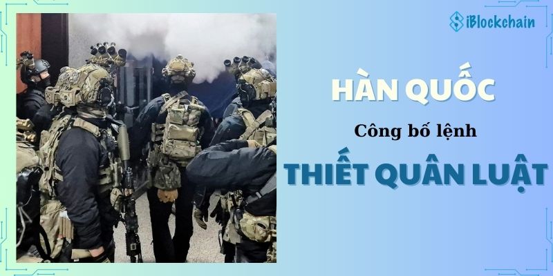 Hàn Quốc ban hành lệnh Thiết quân luật ngay trong đêm ngày tháng 12