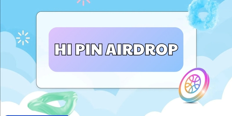 Cách thức tham gia Hi PIN Airdrop