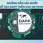 Hướng dẫn các bước để tạo DApp trên U2U Network