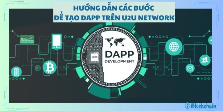 Hướng dẫn các bước để tạo DApp trên U2U Network