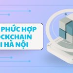 Khu phức hợp blockchain tại Hà Nội