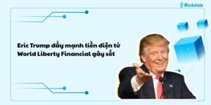 Eric Trump đẩy mạnh tiền điện tử, World Liberty Financial gây sốt thị trường